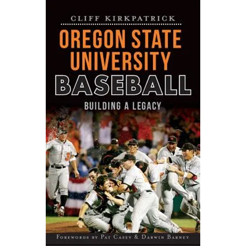 Oregon State University Baseball: Building a Legacy - Hardcover