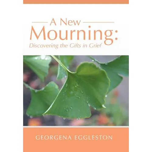 A New Mourning: Discovering the Gifts in Grief - Hardcover
