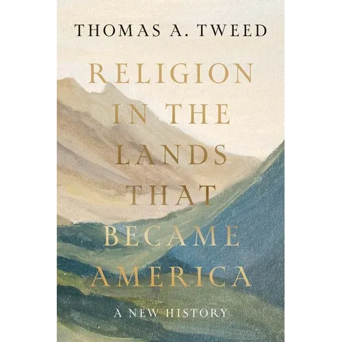 Religion in the Lands That Became America: A New History - Hardcover