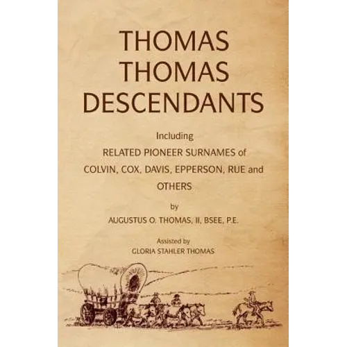 Thomas Thomas Descendants: Including Related Surnames of Colvin, Cox, Davis, Epperson, Rue and Others - Hardcover