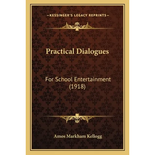 Practical Dialogues: For School Entertainment (1918) - Paperback