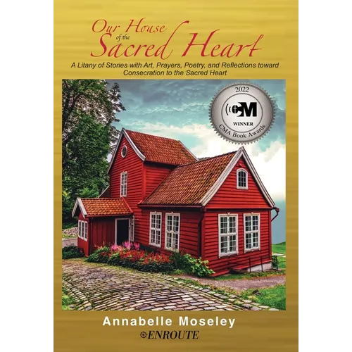 Our House of the Sacred Heart: A Litany of Stories with Art, Prayers, and Reflections - Hardcover