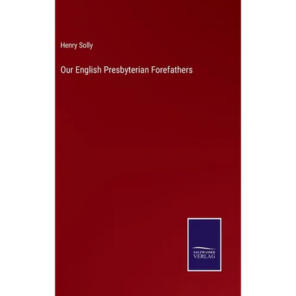 Our English Presbyterian Forefathers - Hardcover