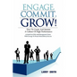 Engage, Commit, Grow!: How to Create and Sustain a Culture of High Performance - Paperback
