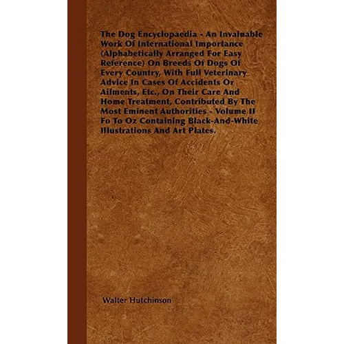 The Dog Encyclopaedia - An Invaluable Work of International Importance (Alphabetically Arranged for Easy Reference) on Breeds of Dogs of Every Country - Paperback