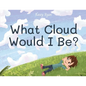 What Cloud Would I Be? - Paperback