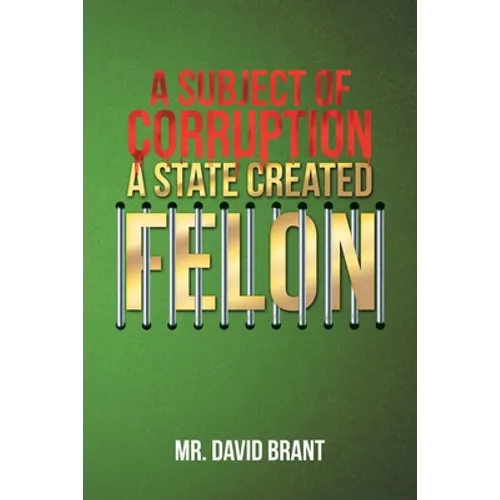 A Subject of Corruption: A State Created Felon - Paperback