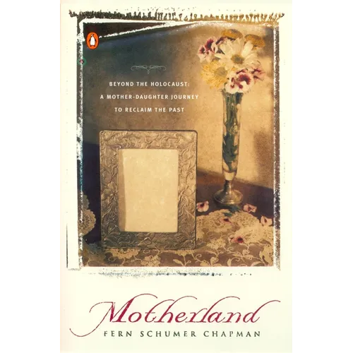 Motherland: Beyond the Holocaust: A Mother-Daughter Journey to Reclaim the Past - Paperback