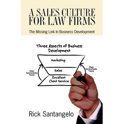 A Sales Culture For Law Firms: The Missing Link In Business Development - Paperback