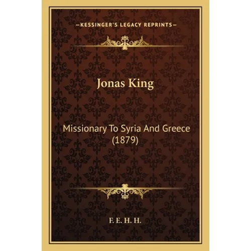 Jonas King: Missionary To Syria And Greece (1879) - Paperback