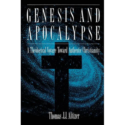 Genesis and Apocalypse: Atheology Voyage Toward Authentic Christianity - Paperback