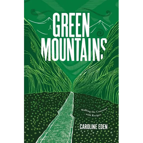 Green Mountains: Walking the Caucasus with Recipes - Hardcover