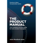 The Product Manual: The Complete Survival Guide for New Product Managers - Paperback