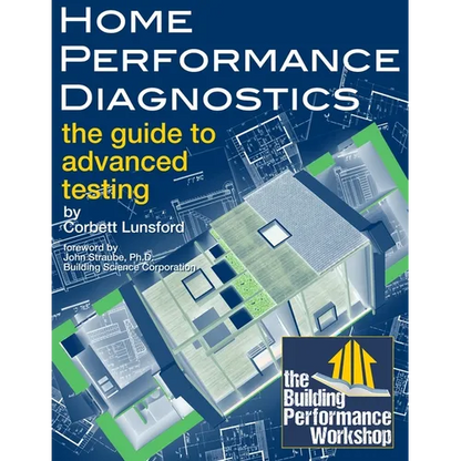 Home Performance Diagnostics: the Guide to Advanced Testing - Paperback