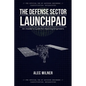 The Defense Sector Launchpad: An Insider's Guide for Aspiring Engineers - Paperback