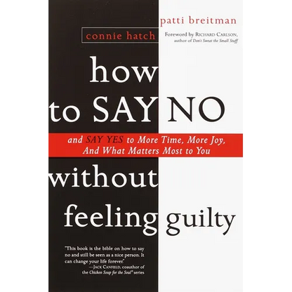How to Say No Without Feeling Guilty: And Say Yes to More Time, and What Matters Most to You - Paperback