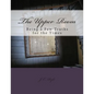 The Upper Room: Being a Few Truths for the Times - Paperback