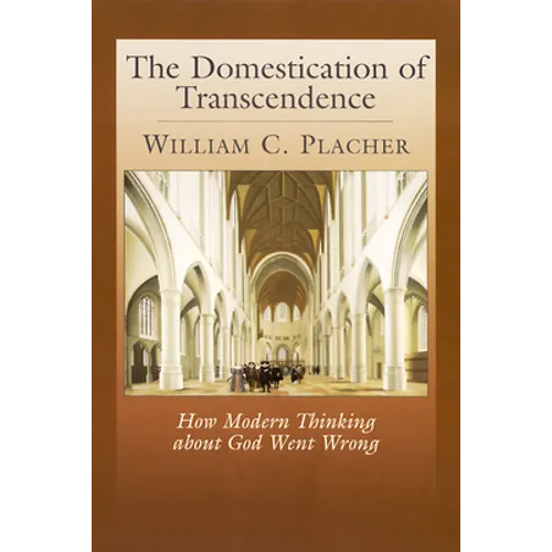 The Domestication of Transcendence: How Modern Thinking about God Went Wrong - Paperback