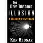 The Day Trading Illusion: A Dreamer's Nightmare - Paperback