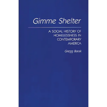 Gimme Shelter: A Social History of Homelessness in Contemporary America - Hardcover