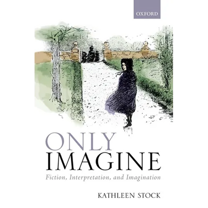 Only Imagine: Fiction, Interpretation and Imagination - Paperback