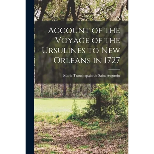 Account of the Voyage of the Ursulines to New Orleans in 1727 [microform] - Paperback