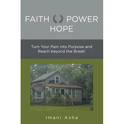 Faith Power Hope: Turn Your Pain into Purpose and Reach Beyond the Break! - Paperback