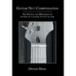 Guitar Nut Compensation: The Physics and Mechanics of Setting Up a Guitar to Play in Tune - Hardcover