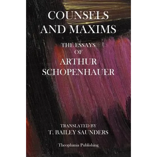 Counsels And Maxims: The Essays of Arthur Schopenhauer - Paperback