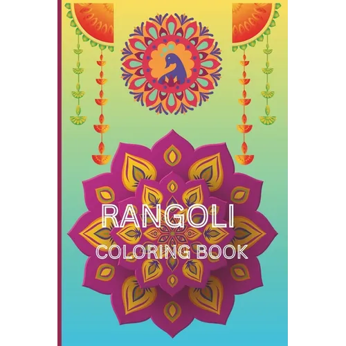 Rangoli Coloring Book: 40 unique and beautiful rangoli patterns for coloring age 3 - 18 - Paperback