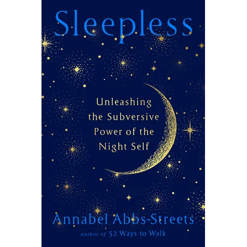 Sleepless: Unleashing the Subversive Power of the Night Self - Hardcover