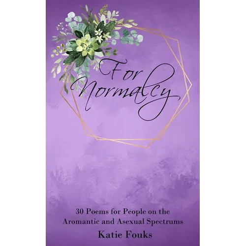 For Normalcy: 30 Poems for People on the Aromantic and Asexual Spectrums - Paperback