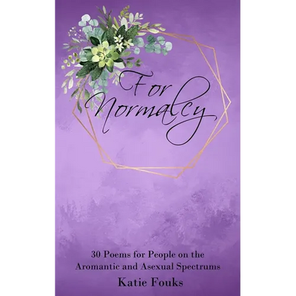 For Normalcy: 30 Poems for People on the Aromantic and Asexual Spectrums - Paperback