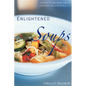 Enlightened Soups: More Than 135 Light, Healthy, Delicious, and Beautiful Soups in 60 Minutes or Less - Hardcover