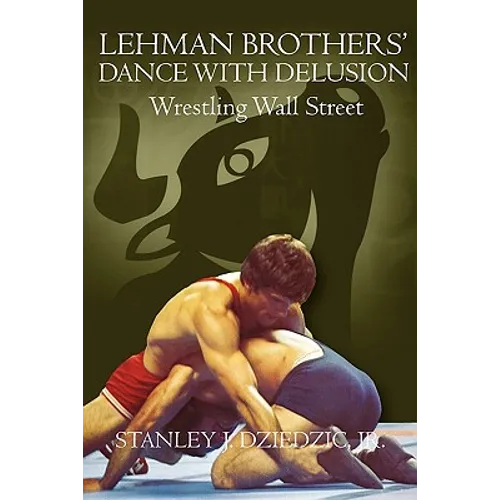 Lehman Brothers' Dance with Delusion: Wrestling Wall Street - Paperback