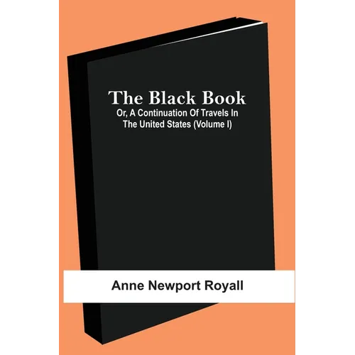 The Black Book; Or, A Continuation Of Travels In The United States (Volume I) - Paperback
