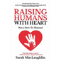 Raising Humans with Heart: Not A How To Manual - Paperback