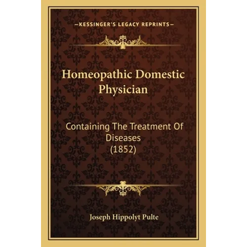 Homeopathic Domestic Physician: Containing The Treatment Of Diseases (1852) - Paperback