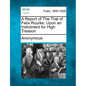 A Report of the Trial of Felix Rourke, Upon an Indictment for High Treason - Paperback