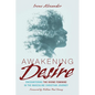 Awakening Desire: Encountering the Divine Feminine in the Masculine Christian Journey - Paperback