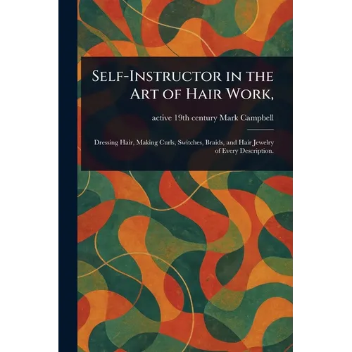 Self-Instructor in the Art of Hair Work, - Paperback