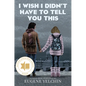 I Wish I Didn't Have to Tell You This: A Graphic Memoir - Hardcover