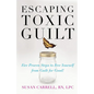 Escaping Toxic Guilt: Five Proven Steps to Free Yourself from Guilt for Good! - Paperback
