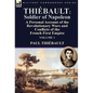 Thiébault: Soldier of Napoleon: Volume 1-a Personal Account of the Revolutionary Wars and Conflicts of the French First Empire - Hardcover
