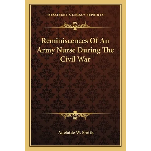 Reminiscences Of An Army Nurse During The Civil War - Paperback