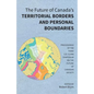 The Future of Canada's Territorial Borders and Personal Boundaries: Proceedings of the Third S.D. Clark Symposium on the Future of Canadian Society - Paperback