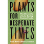 Plants for Desperate Times: The Diversity of Life-Saving Famine Foods - Hardcover