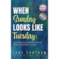 When Sunday Looks Like Tuesday: Growing a Strong Faith for Everyday Living - Hardcover