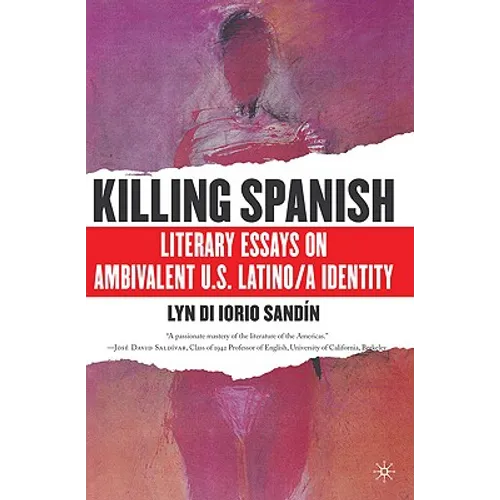 Killing Spanish: Literary Essays on Ambivalent U.S. Latino/A Identity - Paperback