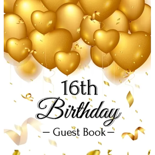 16th Birthday Guest Book: Keepsake Gift for Men and Women Turning 16 - Hardback with Funny Gold Balloon Hearts Themed Decorations and Supplies, Person - Hardcover